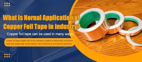 What is Nornal Application of Copper Foil Tape in industry?
